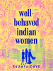 Well-Behaved Indian Women by Dave, Saumya