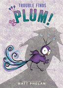Trouble finds Plum! by Phelan, Matt